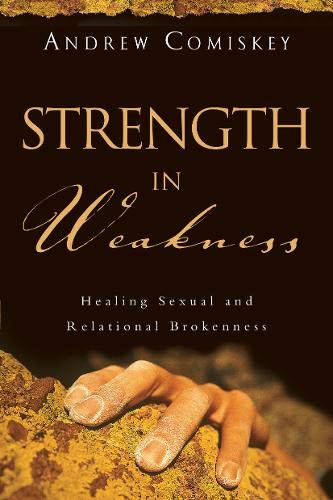 Strength in Weakness: Healing Sexual and Relational Brokenness