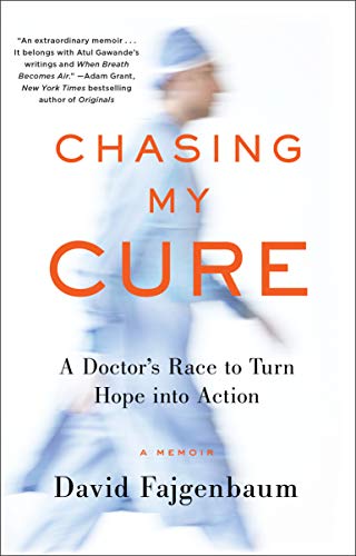 Chasing My Cure: A Doctor's Race to Turn Hope into Action; A Memoir