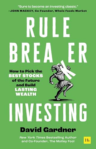 Rule Breaker Investing: How to Pick the Best Stocks of the Future and Build Lasting Wealth – Written By The Co-Founder Of The Motley Fool