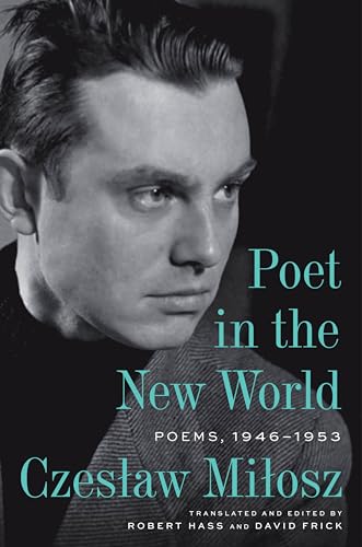 Poet in the New World: Poems, 1946–1953