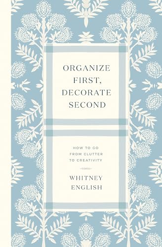 Organize First, Decorate Second: How to Go from Clutter to Creativity