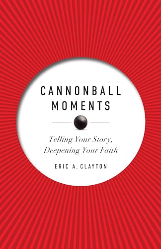 Cannonball Moments: Telling Your Story, Deepening Your Faith