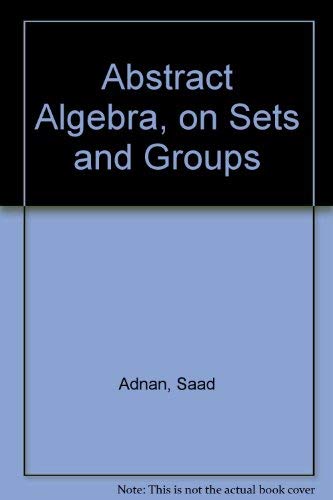 Abstract Algebra, on Sets and Groups