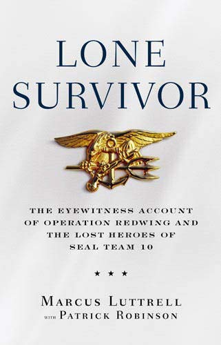 Lone Survivor: The Eyewitness Account of Operation Redwing and the Lost Heroes of SEAL Team 10