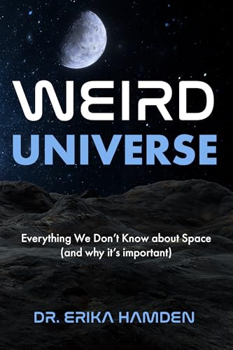 Weird Universe: Everything We Don’t Know About Space (and Why It’s Important) (Outer Universe, Astrophysics Gifts)