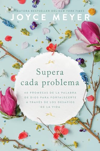 Supera cada problema: 40 promesas de la palabra de Dios para fortalecerte a través de los desafíos de la vida / Overcoming Every Problem (Spanish Edition)