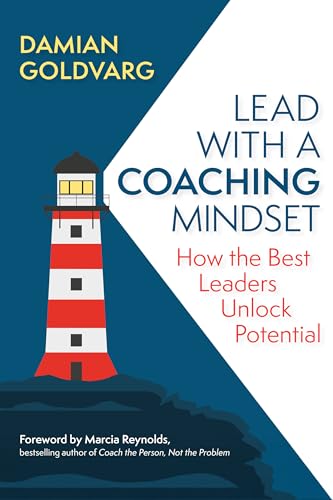 Lead with a Coaching Mindset: How the Best Leaders Unlock Potential