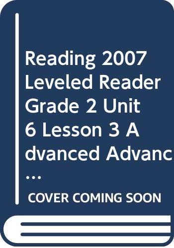 READING 2007 LEVELED READER GRADE 2 UNIT 6 LESSON 3 ADVANCED ADVANCED
