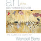 The Art of the Commonplace: The Agrarian Essays of Wendell Berry