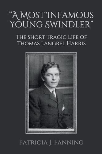 'A Most Infamous Young Swindler': The Short Tragic Life of Thomas Langrel Harris
