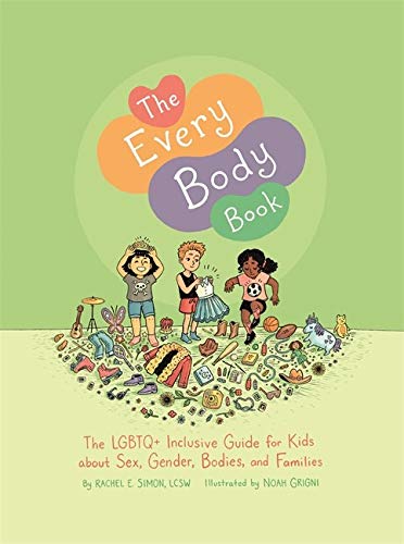 The Every Body Book: The LGBTQ+ Inclusive Guide for Kids about Sex, Gender, Bodies, and Families