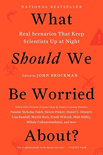 What Should We Be Worried About?: Real Scenarios That Keep Scientists Up at Night (Edge Question Series)