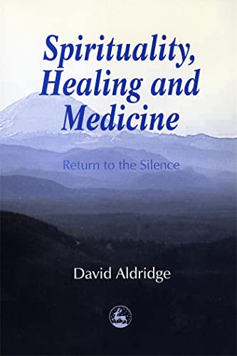 Spirituality, Healing and Medicine: Return to the Silence