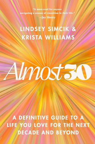 Almost 30: A Definitive Guide to a Life You Love for the Next Decade and Beyond