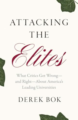 Attacking the Elites: What Critics Get Wrong―and Right―About America’s Leading Universities