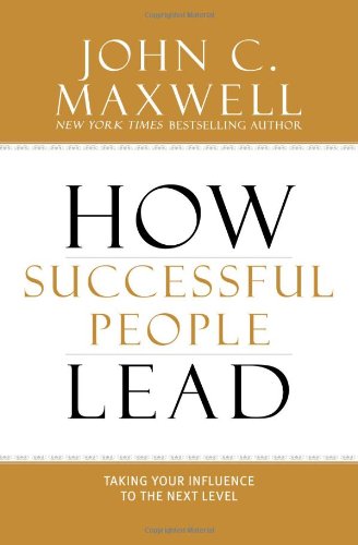 How Successful People Lead: Taking Your Influence to the Next Level