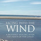 Facing Into the Wind: A MOTHER'S HEALING AFTER THE DEATH OF HER CHILD