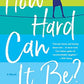 How Hard Can It Be?: A Novel