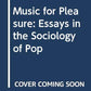 Music For Pleasure: Essays in the Sociology of Pop