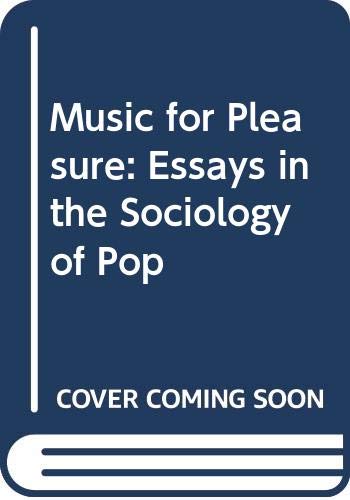 Music For Pleasure: Essays in the Sociology of Pop