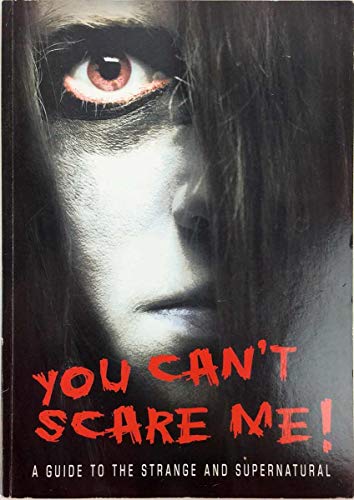 You Can't Scare Me! A guide to the Strange & Supernatural