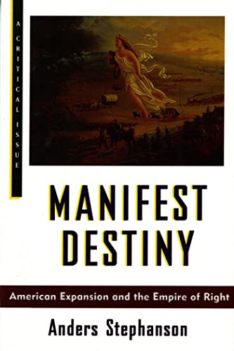 Manifest Destiny: American Expansion and the Empire of Right (Critical Issue Book)