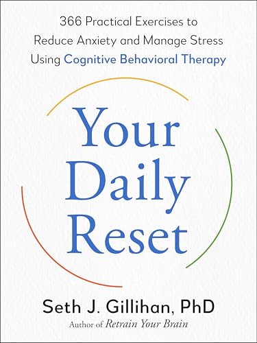Your Daily Reset: 366 Practical Exercises to Reduce Anxiety and Manage Stress Using Cognitive Behavioral Therapy