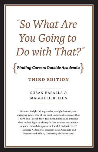 'So What Are You Going to Do with That?': Finding Careers Outside Academia, Third Edition