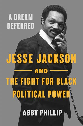 A Dream Deferred: Jesse Jackson and the Fight for Black Political Power