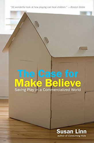 The Case For Make-Believe: Saving Play in a Commercialized World