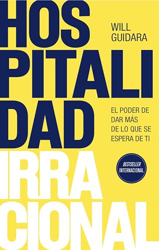 Hospitalidad irracional: El poder de dar más de lo que se espera de ti / Unreasonable Hospitality (Spanish Edition)