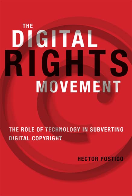 The Digital Rights Movement: The Role of Technology in Subverting Digital Copyright (The Information Society Series)