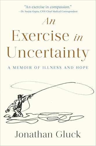 An Exercise in Uncertainty: A Memoir of Illness and Hope