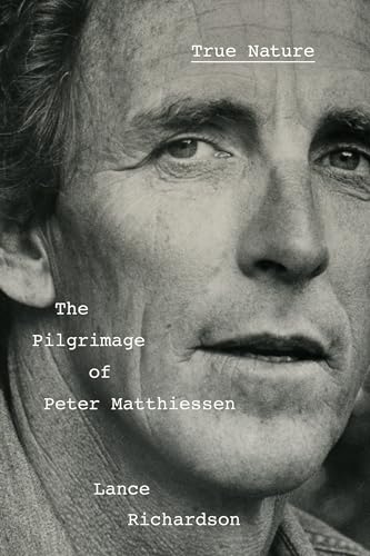 True Nature: The Pilgrimage of Peter Matthiessen