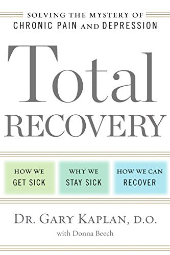 Total Recovery: Solving the Mystery of Chronic Pain and Depression