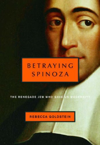 Betraying Spinoza: The Renegade Jew Who Gave Us Modernity (Jewish Encounters)