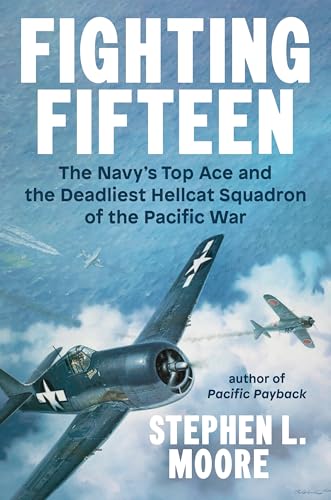 Fighting Fifteen: The Navy's Top Ace and the Deadliest Hellcat Squadron of the Pacific War
