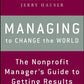 Managing to Change the World: The Nonprofit Manager's Guide to Getting Results