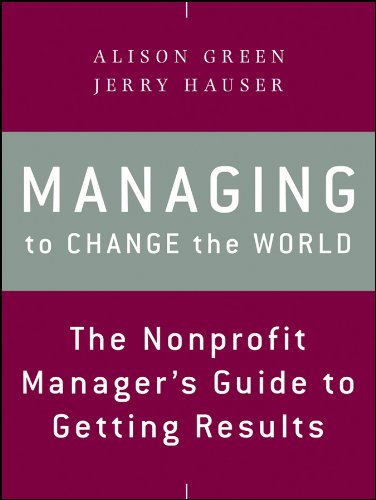 Managing to Change the World: The Nonprofit Manager's Guide to Getting Results