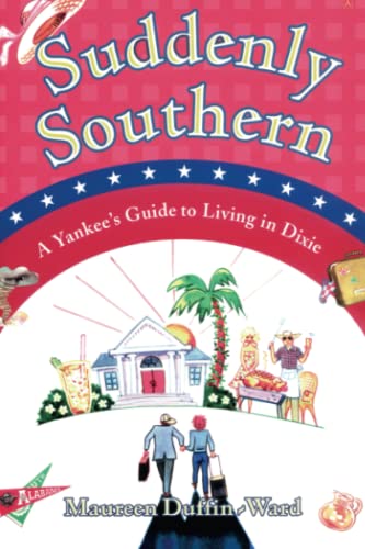 Suddenly Southern: A Yankee's Guide to Living in Dixie