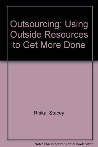 Outsourcing: Using Outside Resources to Get More Done