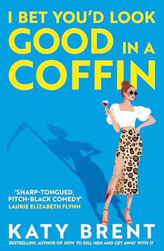 I Bet You’d Look Good in a Coffin: The deliciously dark, hilarious, twisted new thriller for 2025 from the bestselling author of How to Kill Men and Get Away With It! (Kitty Collins) (Book 2)