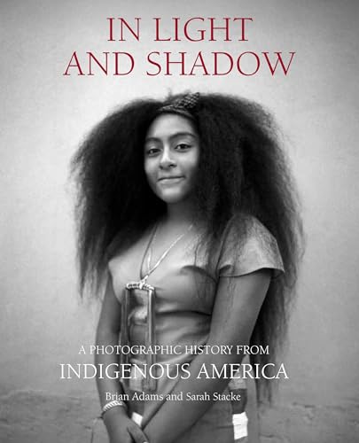 In Light and Shadow: A Photographic History from Indigenous America