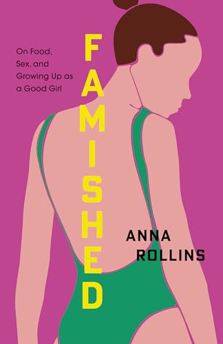 Famished: On Food, Sex, and Growing Up as a Good Girl