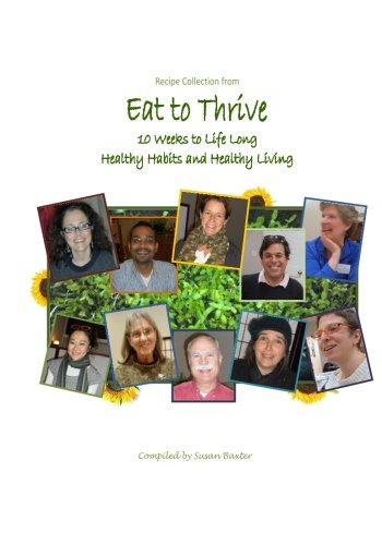 'Eat to Thrive' Recipe Collection: 10 Weeks to Life Long Healthy Eating & Healthy Living