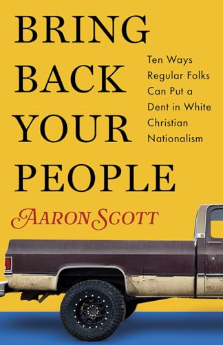 Bring Back Your People: Ten Ways Regular Folks Can Put a Dent in White Christian Nationalism