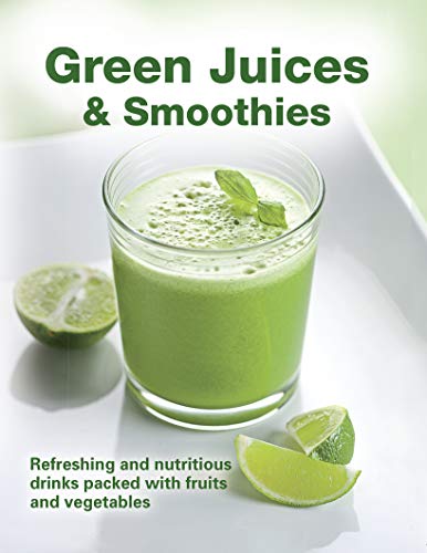 Green Juices & Smoothies: Refreshing and Nutritious Drinks Packed with Fruits and Vegetables