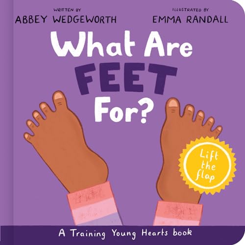 What Are Feet For? Board Book: A Lift-the-Flap Board Book (Christian behavior book for toddlers encouraging obedience motivated by God’s grace.)