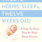 Twelve Hours' Sleep by Twelve Weeks Old: A Step-by-Step Plan for Baby Sleep Success