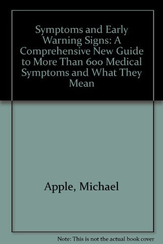 Symptoms and Early Warning Signs: A Comprehensive New Guide to More Than 600 Medical Symptomsand What They N